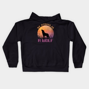 Be Strong As A Wolf Gift Motivation For Animal Lovers Kids Hoodie